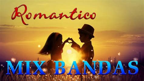 Rancheras inolvidables mix de 10 canciones bien mexicanas del ayer. BANDAS ROMANTICAS MIX 2018 - LO MEJOR MÚSICA ROMÁNTICA DE ...
