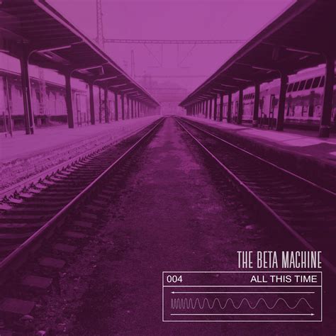 All This Time Lyrics — The Beta Machine