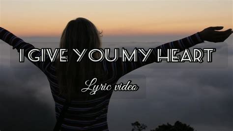 I Give You My Heart Lyric Video Youtube
