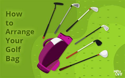 How To Arrange Your Golf Bag Nifty Golf