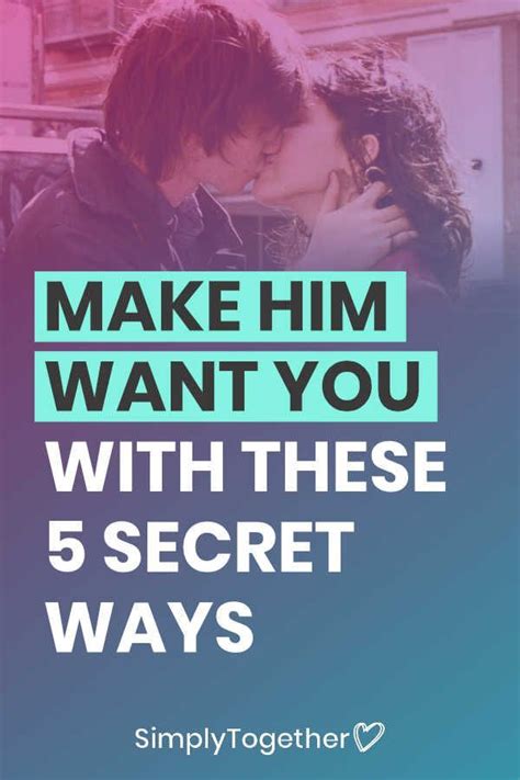 Make Him Want You With These 5 Sneaky Ways Make Him Want You