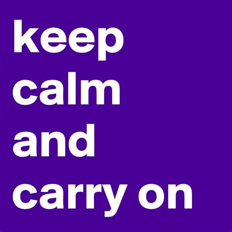 Keep Calm And Carry On Post By Younis On Boldomatic