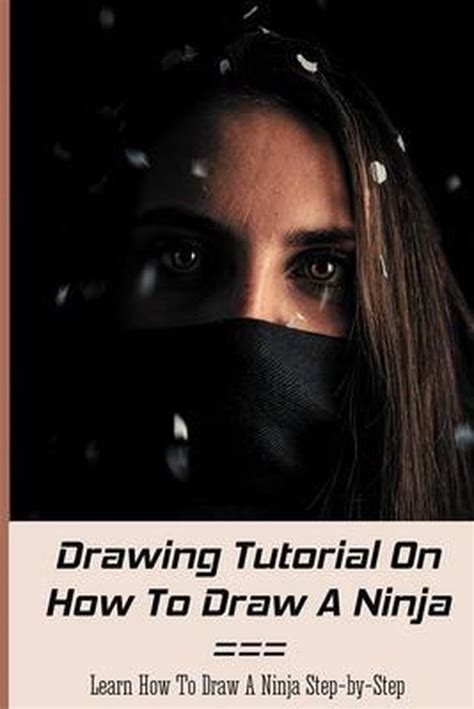 Drawing Tutorial On How To Draw A Ninja Learn How To Draw A Ninja Step