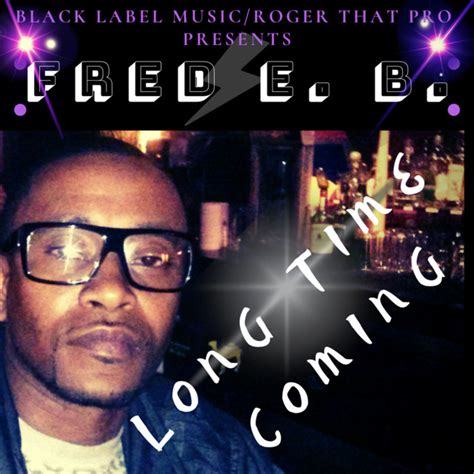 Long Time Coming Album By Fred E B Spotify