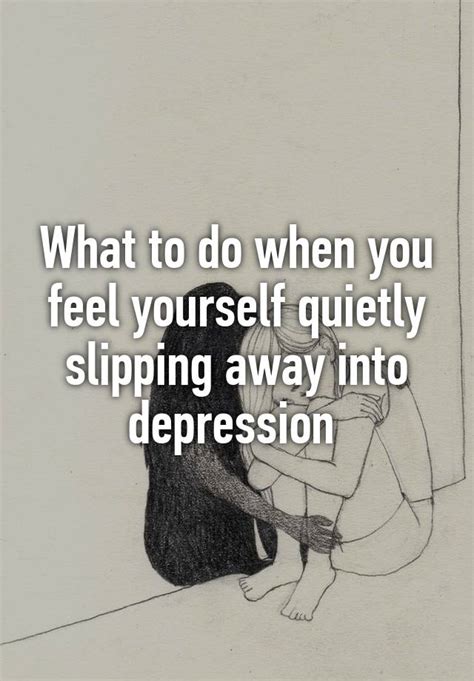 What To Do When You Feel Yourself Quietly Slipping Away Into Depression
