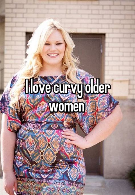 I Love Curvy Older Women