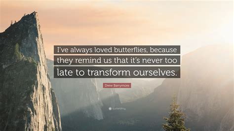 Drew Barrymore Quote Ive Always Loved Butterflies Because They