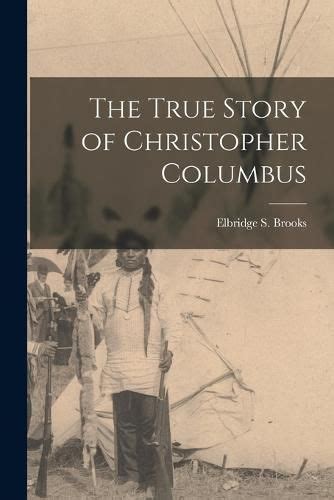 The True Story Of Christopher Columbus Elbridge S Brooks