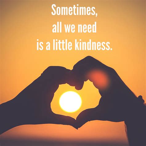 Sometimes All We Need Is A Babe Kindness Kindness Quotes Random Acts Of Kindness Kindness