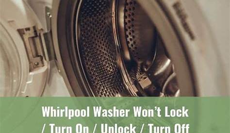 Whirlpool Washer Won’t Lock/Turn On/Unlock/Turn Off - Ready To DIY