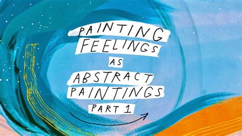 Painting Feelings As Abstract Paintings Youtube
