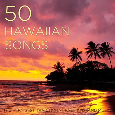 50 Hawaiian Songs The Very Best Traditional Pacific Island Music With