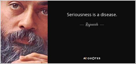 Rajneesh Quote Seriousness Is A Disease