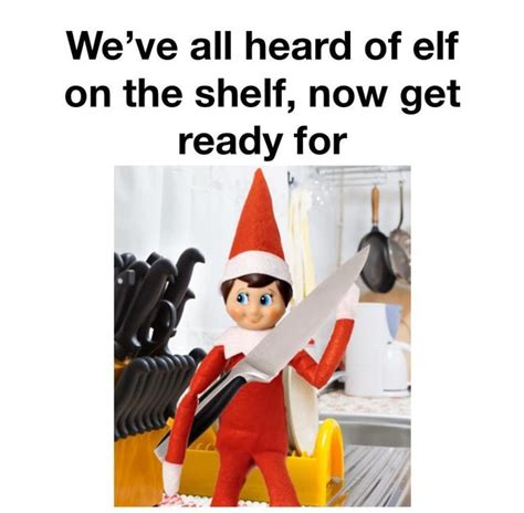 Weve All Heard Of Elf On The Shelf Now Get Ready For Meme By