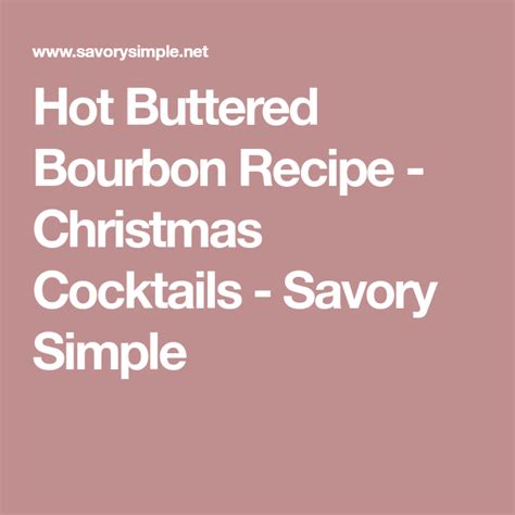 Ingredients 2 oz bourbon 1 oz ginger syrup* 1 oz unfiltered apple juice 1 oz lemon juice a few cracks of black pepper. Hot Buttered Bourbon Recipe - Christmas Cocktails - Savory Simple | Recipe | Bourbon recipes ...