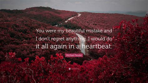 michael faudet quote “you were my beautiful mistake and i don t regret anything i would do it