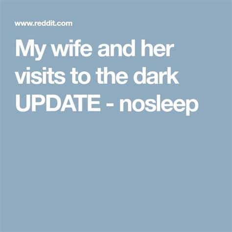 My Wife And Her Visits To The Dark Update Nosleep The Darkest Dark My Wife