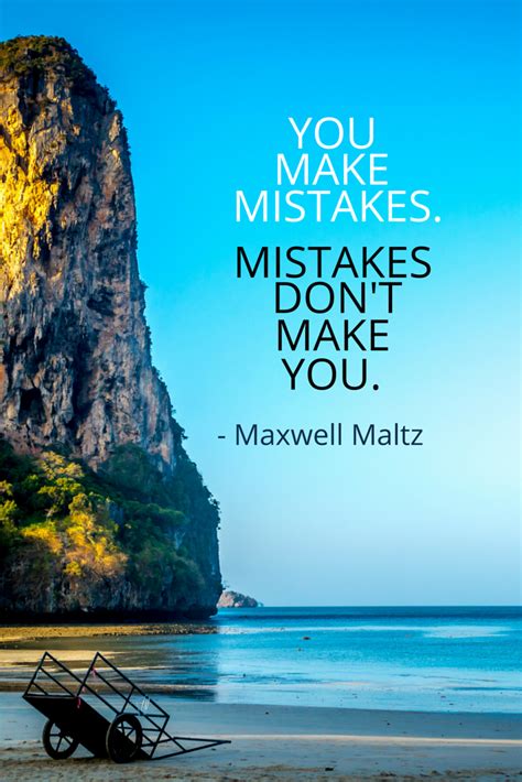 You Make Mistakes Mistakes Dont Make You Maxwell Maltz Famous