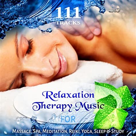 111 Tracks Over Five Hours Relaxation Therapy Music For Massage Rem Deep Sleep Yoga