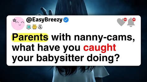 Parents With Nanny Cams What Have You Caught Your Babysitter Doing YouTube