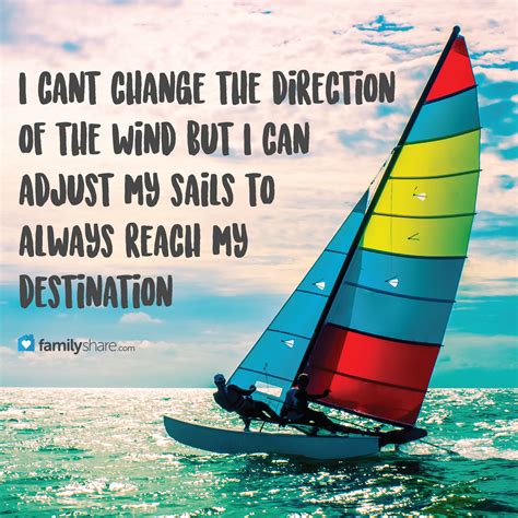 I Cant Change The Direction Of The Wind But I Can Adjust My Sails To