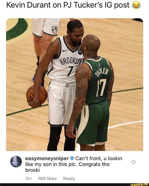 Kevin Durant On Pj Tucker S Ig Post Easymoneysniper Can T Front U Lookin Like My Son In This