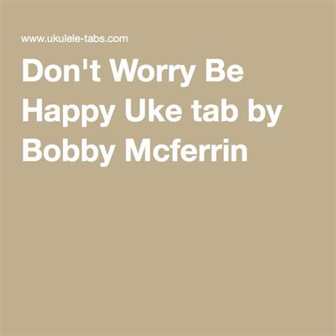 Dont Worry Be Happy Uke Tab By Bobby Mcferrin Uke Tabs Uke Songs