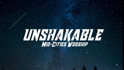 Unshakable Lyrics Mid Cities Worship Paw Lyrics Gallery Youtube