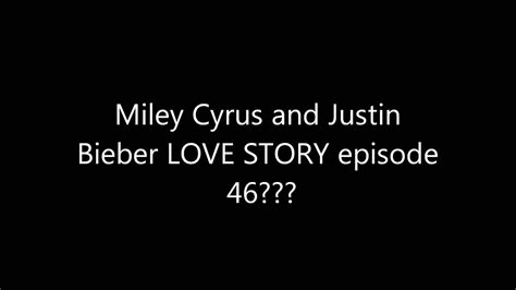 Miley Cyrus And Justin Bieber Love Story Episode 46 Youtube