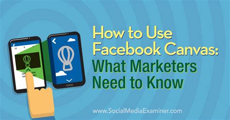 How To Use Facebook Canvas What Marketers Need To Know Via Smexaminer