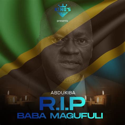 Audio Abdukiba R I P Magufuli Baba Download Dj Mwanga