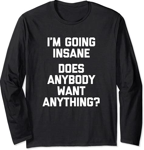 Im Going Insane Does Anybody Want Anything T Shirt Funny