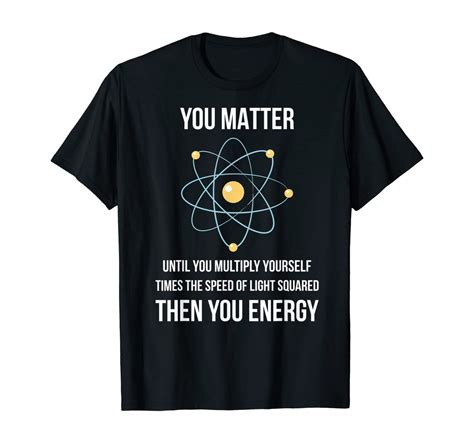 You Matter You Energy Funny Physicist Physics Lover Ts T Shirt