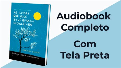 As Coisas Que Você Só Vê Quando Desacelera Haemin Sunim Audiobook Completo Youtube