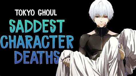 Tokyo Ghoul The 10 Saddest Character Deaths Youtube