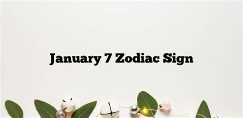 January 7 Zodiac Sign Capricorns Who Rock The World With Determination