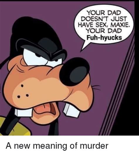 Your Dad Doesn T Just Have Sex Maxie Your Dad Fuh Hyucks Dad Meme On Me Me