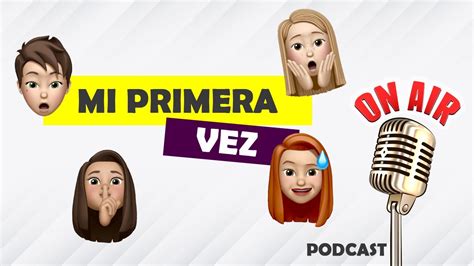 Podcast Mi Primera Vez Youtube