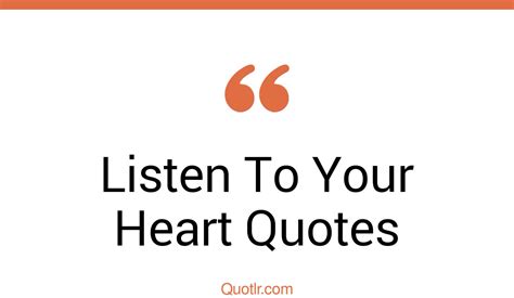 45 Memorable Listen To Your Heart Quotes That Will Unlock Your True