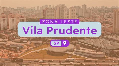 Vila Prudente Conheça esse bairro na zona leste de São Paulo