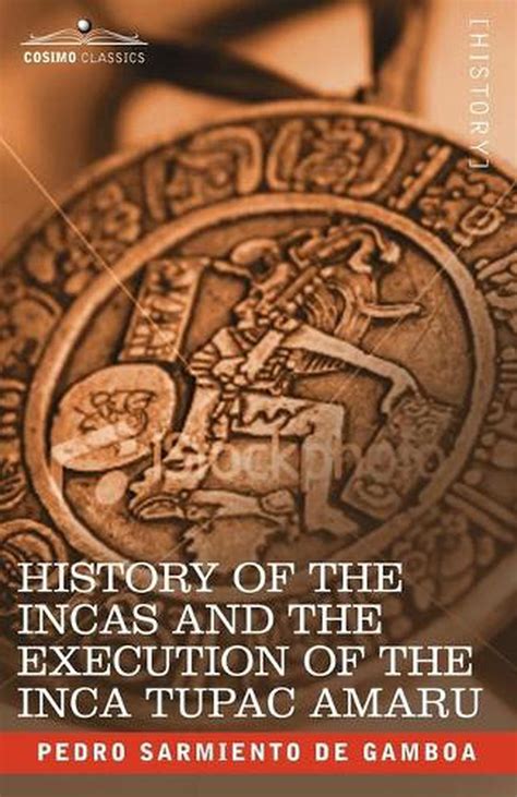 History Of The Incas And The Execution Of The Inca Tupac Amaru By Pedro