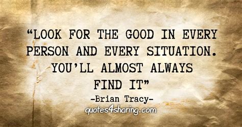 Look For The Good In Every Person And Every Situation Youll Almost