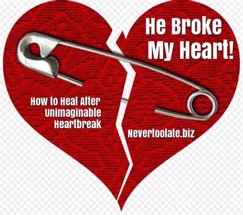 He Broke My Heart How To Heal After Unimaginable Heartbreak