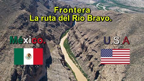 Frontera México Estados Unidos La Ruta Del Rio Bravo Youtube