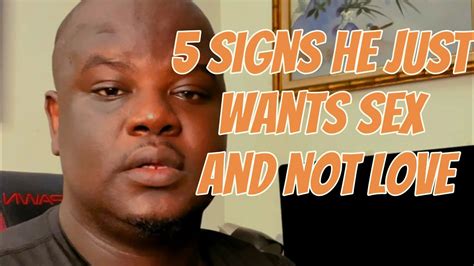 5 Signs He Just Wants Sex And Not Love Youtube