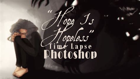 Hope Is Hopeless Time Lapse Youtube