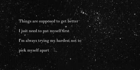 things are supposed to get better i just need to put myself first i m always trying my hardest