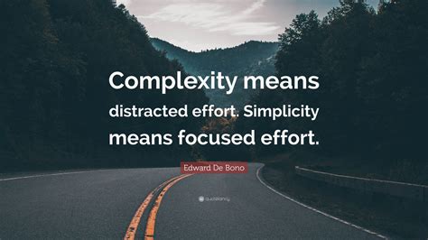 Edward De Bono Quote Complexity Means Distracted Effort Simplicity