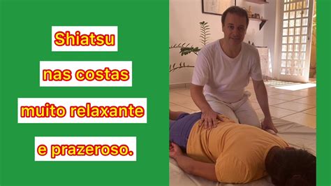 Massagem Shiatsu Nas Costas Muito Relaxante E Prazeroso Shiatsu Mãos De Ouro Youtube