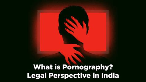 What Is Pornography Legal Perspective In India